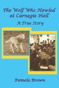 The Wolf Who Howled at Carnegie Hall: A True Story