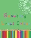 Geometry Loves Colour: Enjoy drawing and colouring 30 different geometric designs, 7.5 x 9.25, 124 pages (GBR/CAN Version)