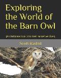 Exploring the World of the Barn Owl: (An intimate look into their secretive lives)