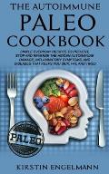 The Autoimmune Paleo Cookbook: Simple Everyday Recipes to Prevent, Stop and Reverse the Hidden Autoimmune Damage, Inflammatory Symptoms, and Diseases
