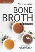 The Essential Bone Broth Cookbook: Simple Recipes for Delicious Broths, Stocks and Bases