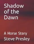 Shadow of the Dawn: A Horse Story