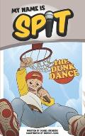 My Name Is Spit: The Dunk Dance