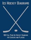 Ice Hockey Diagrams: 100 Full Page Ice Hockey Diagrams for Coaches and Players