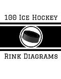 100 Ice Hockey Rink Diagrams: 100 Full Page Ice Hockey Diagrams for Coaches and Players