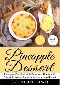 Pineapple Dessert: Pineapple Diet Book with Exotic and Homemade Pineapple Recipes Ideas for a Family on a Budget