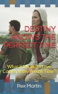 Destiny Knows the Perfect Time: What if the Right Love Comes at the Wrong Time?