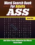 Word Search Book For Adults - Ass - Large Print - And Other Funny Offensive Bad Words - Puzzle Book: Hilarious Cuss Words NSFW