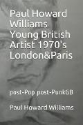 Paul Howard Williams Young British Artist 1970's London&Paris: post-Pop post-PunkGB