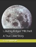 Loving Edgar Mitchell: A True Love Story