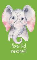 Never feel irrelephant!: Be like the little but strong elephant and make your thing. Hand-painted cute little elephant with a funny pun as a st