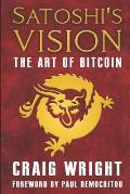 Satoshi's Vision: The Art of Bitcoin