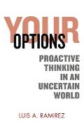 Your Options: Proactive Thinking in an Uncertain World: A Comprehensive Guide to Help You Prepare and Survive an Active Shooter Inci