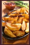 One Potato! Two Potato!: Family Favorite Potato & Sweet Potato Recipes!