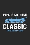 Papa Is My Name Classic Cars Are My Game: 120 Pages I 6x9 I Dot Grid I Funny Vintage, Retro & Classique Car Gifts