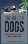 CBD Oil for Dogs: The Complete Comprehensive Guide for Dog Owners