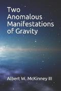 Two Anomalous Manifestations of Gravity