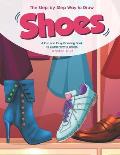 The Step-by-Step Way to Draw Shoes: A Fun and Easy Drawing Book to Learn How to Shoes