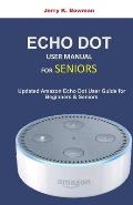 Echo Dot User Manual for Seniors: Updated Amazon Dot User Guide for Beginners and Seniors