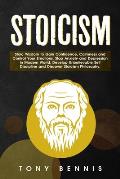 Stoicism Stoic Wisdom to Gain Confidence, Calmness and Control Your Emotions. Stop Anxiety and Depression in Modern World. Develop Unbelievable Self D