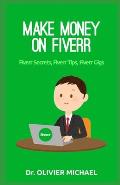 Make Money on Fiverr: Fiverr Secrets, Fiverr Tips, Fiverr Gigs