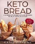 Keto Bread: A Cookbook With the Best Low-Carb Keto Bread Recipes to Enhance Weight Loss