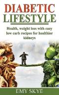 Diabetic Lifestyle: Health, Weight Loss with Easy Low Carb Recipes for Healthier Kidneys
