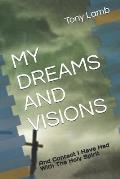 My Dreams and Visions: And Contact I Have Had With The Holy Spirit
