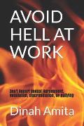 Avoid Hell at Work: : Don't Report Sexual Harassment, Retaliation, Discrimination, or Bullying