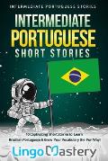 Intermediate Portuguese Short Stories: 10 Captivating Short Stories to Learn Brazilian Portuguese & Grow Your Vocabulary the Fun Way!