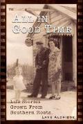 All In Good Time: Life Stories Grown From Southern Roots
