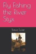 Fly Fishing the River Styx