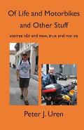 Of Life and Motorbikes and Other Stuff: stories old and new, true and not so