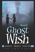 Ghost Wish: Ghost Angel Series, Book 1