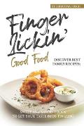 Finger-Lickin' Good Food!: Discover Best Family Recipes; Sweet and Savory Foods to get your Taste Buds Tingling