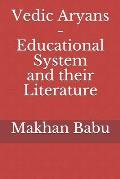 Vedic Aryans - Educational System and their Literature