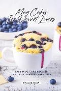 Mug Cakes for Dessert Lovers: Easy Mug Cake Recipes That Will Impress Everyone