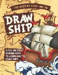 The Step-by-Step Way to Draw Ship: A Fun and Easy Drawing Book to Learn How to Draw Ships