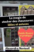 La magie de stocker des chaussures: Id?es et astuces: -Guide illustr? et pratique-