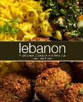Lebanon: A Lebanese Cookbook with Delicious Lebanese Food (2nd Edition)