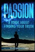 Passion: a book about finding your truth