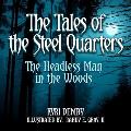 The Tales of The Steel Quarters: The Headless Man In the Woods: The Headless Man In The Woods
