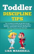 Toddler Discipline Tips: The Complete Parenting Guide With Proven Strategies To Understand And Managing Toddler's Behavior, Dealing With Tantru