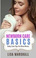 Newborn Care Basics: Baby Care Tips For New Moms