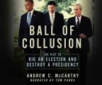 Ball of Collusion: The Plot to Rig an Election and Destroy a Presidency