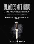 Bladesmithing Compendium for Beginners: Beginner's Guide + Heat Treatment Secrets + Bladesmithing from Scrap Metal: 3 Manuscripts for Beginner Bladesm