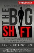 The Big Shift: Build your own economy, fire your boss...and walk out laughing!