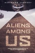 Aliens Among Us: Human Encounters With UFOs and Extraterrestrials