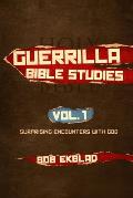 Guerrilla Bible Studies: Volume 1: Surprising Encounters with God