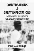 Conversations and Great Expectations: Narrowing the Gulf Between Public Policy and Public Opinion